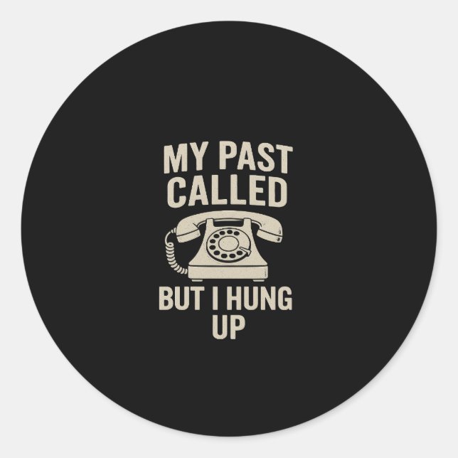 Adesivo Redondo My Past Called But I Hung Up Motivational  (Frente)