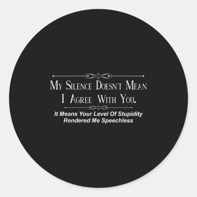 Adesivo Redondo My Silence Doesnt Mean I Agree With You  (Frente)