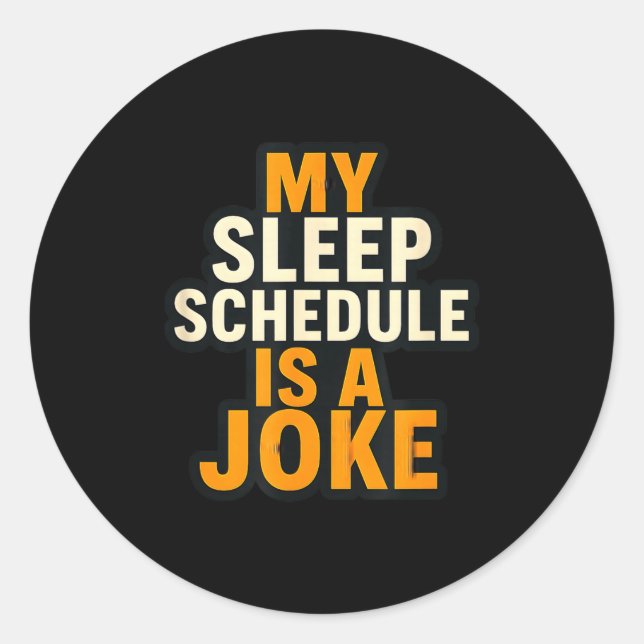 Adesivo Redondo My Sleep Schedule Is A Joke Funny Quotes  (Frente)