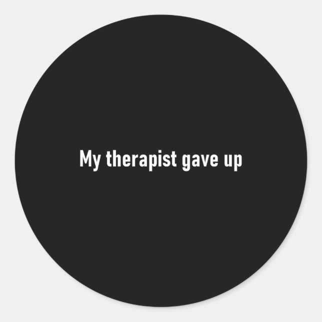 Adesivo Redondo My Therast Gave Up Funny  (Frente)
