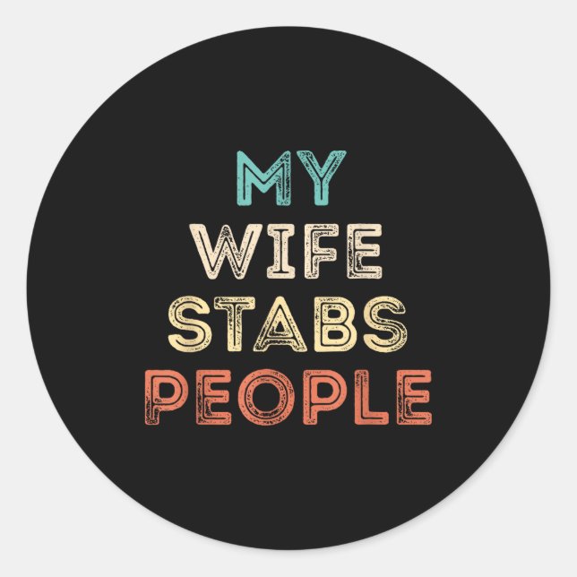 Adesivo Redondo My Wife Stabs People Funny Wife Quote  (Frente)