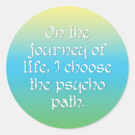 Adesivo Redondo Na Viagem da Vida Escolho o Caminho Psicopata