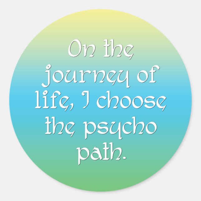 Adesivo Redondo Na Viagem da Vida Escolho o Caminho Psicopata (Frente)