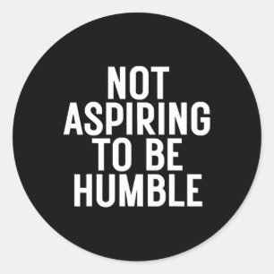 Adesivo Redondo Não Aspirar A Ser Humilde 1