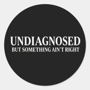 Adesivo Redondo Não diagnosticado, mas algo não está certo, engraç