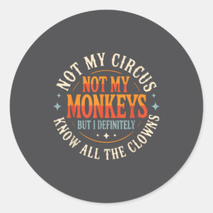 Adesivo Redondo Não é Meu Circo Não são Meus Macacos Mas Eu Conheç