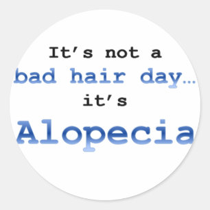 Adesivo Redondo Não é um dia ruim de cabelo... é Alopecia