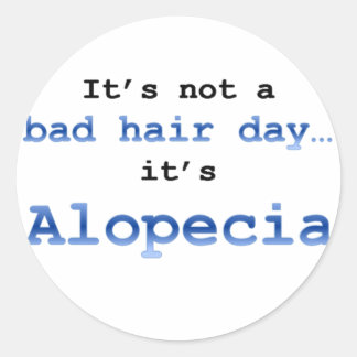 Adesivo Redondo Não é um dia ruim de cabelo... é Alopecia