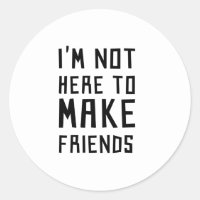Não estou aqui para fazer amigos