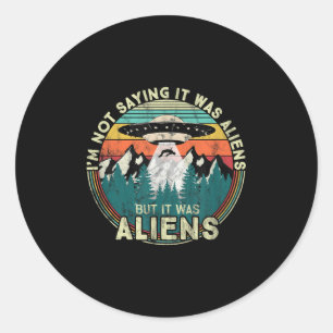 Adesivo Redondo Não Estou Dizendo Que Foram Aliens - Ufo Engraçado