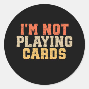 Adesivo Redondo Não estou jogando cartas