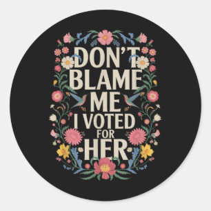 Adesivo Redondo Não Me Culpe, Votei A Favor Do Seu Anti-Trump, Vot