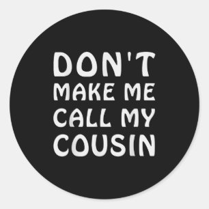 Adesivo Redondo Não Me Faça Ligar Para Meu Primo Funny Cousins Cre