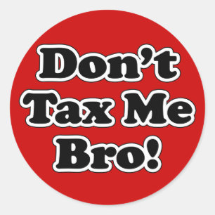Adesivo Redondo Não me taxe Bro, Anti-imposto cómico