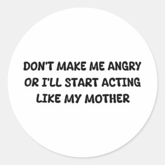 Adesivo Redondo Não Me Torne Irritado Ou Começo A Agir Como Minha 