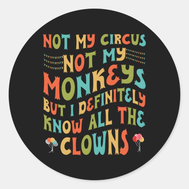 Adesivo Redondo Não O Meu Circo Não Os Meus Macacos, Mas Eu Conheç (Frente)