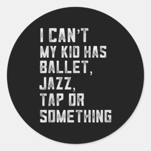 Adesivo Redondo Não Posso Minha Filha Tem Dança Tap Jazz Ballet Mã