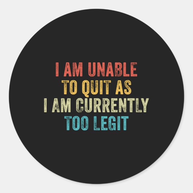 Adesivo Redondo Não Posso Sair, Pois Atualmente Sou Muito Legítimo (Frente)