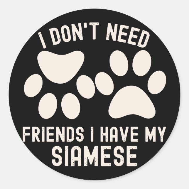 Adesivo Redondo Não preciso de amigos que tenho os meus siameses (Frente)