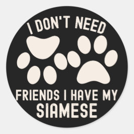 Adesivo Redondo Não preciso de amigos que tenho os meus siameses