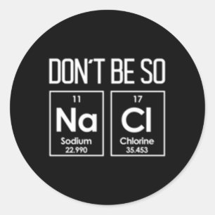 Adesivo Redondo Não Seja Tão Nacl Salty Chemistry Pun