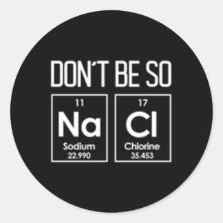 Adesivo Redondo Não Seja Tão Nacl Salty Chemistry Pun