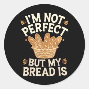 Adesivo Redondo Não Sou Perfeito, Mas Meu Pão É Pão.