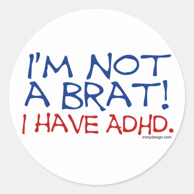 Adesivo Redondo Não sou um Brat! Eu tenho ADHD (Frente)