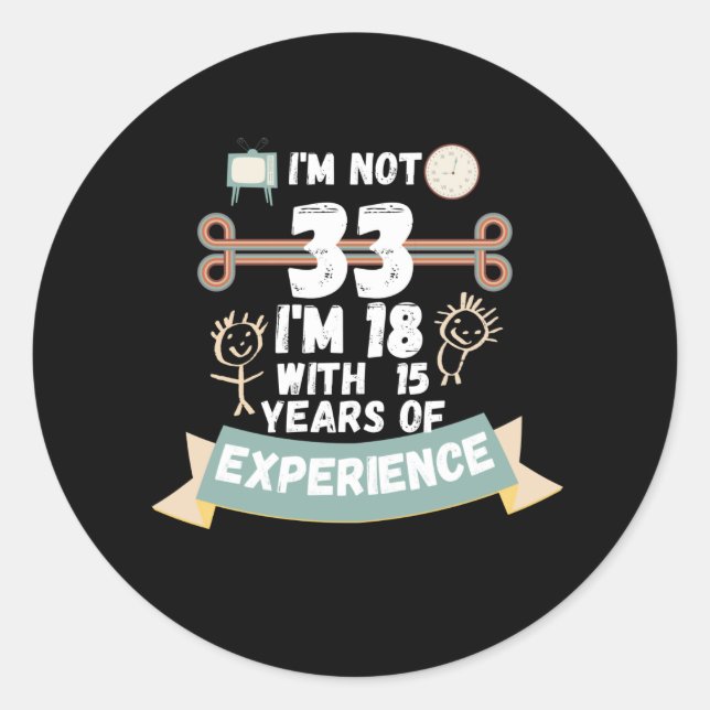 Adesivo Redondo Não tenho 33 anos, tenho 18 anos com 15 experiênci (Frente)