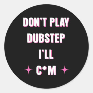 Adesivo Redondo Não toque Dubstep eu vou