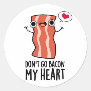 Adesivo Redondo Não volte para o meu coração Comida de bacon bo