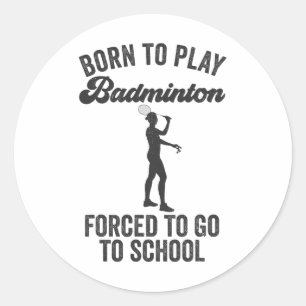 Adesivo Redondo Nascer De Jogar Badminton Forçado A Ir Para A Esco