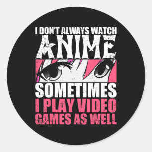 Adesivo Redondo Nem Sempre Assista Animes Às Vezes Jogar Videos ga