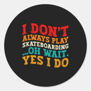 Adesivo Redondo Nem Sempre Pratico Skate Oh Espere Sim Eu Pratico