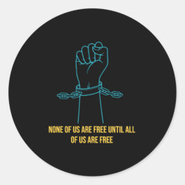 Adesivo Redondo Nenhum de nós é livre até que todos nós somos livr