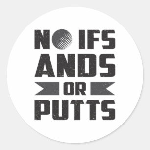 Adesivo Redondo Nenhum Presente De Golfe De Golfe Ifs Ands Ou Putt
