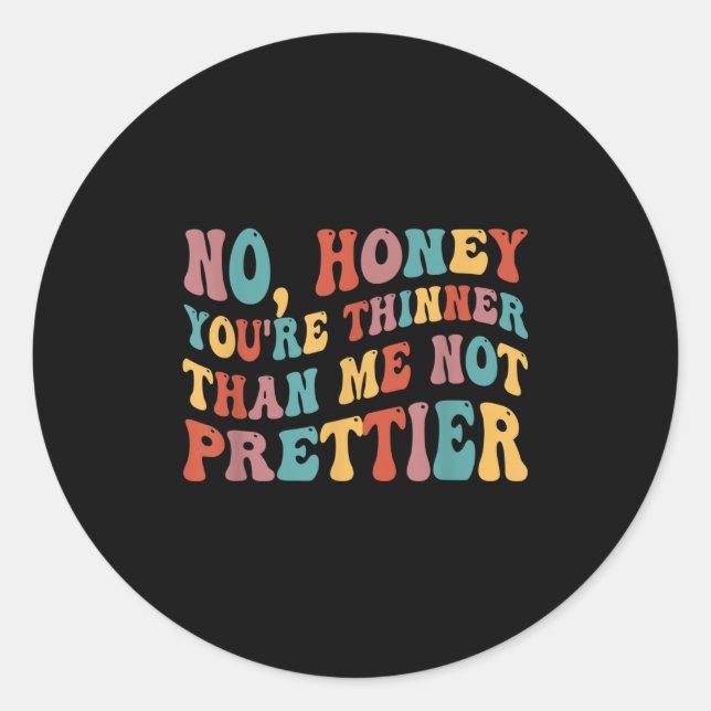 Adesivo Redondo No Honey You're Thinner Than Me Not Prettier  (Frente)