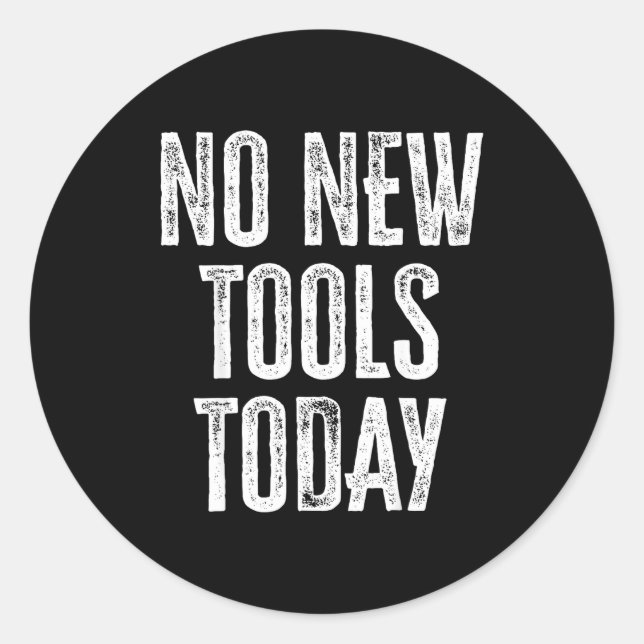 Adesivo Redondo No New Tools Today Funny  (Frente)