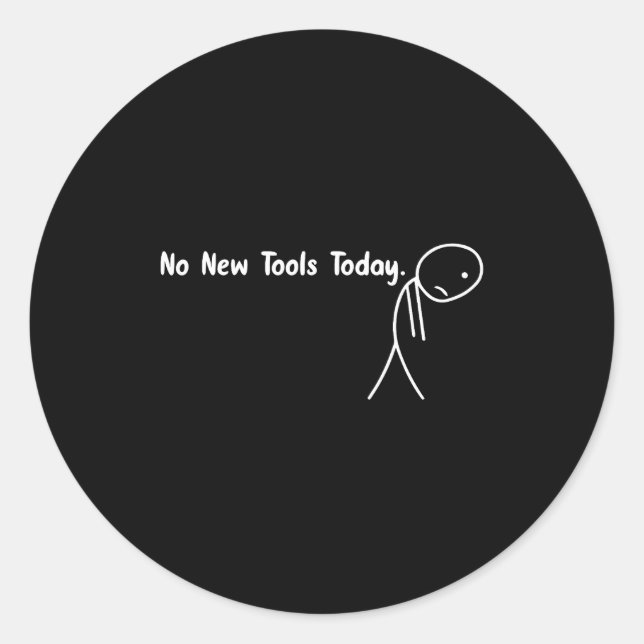 Adesivo Redondo No New Tools Today Funny Meme  (Frente)