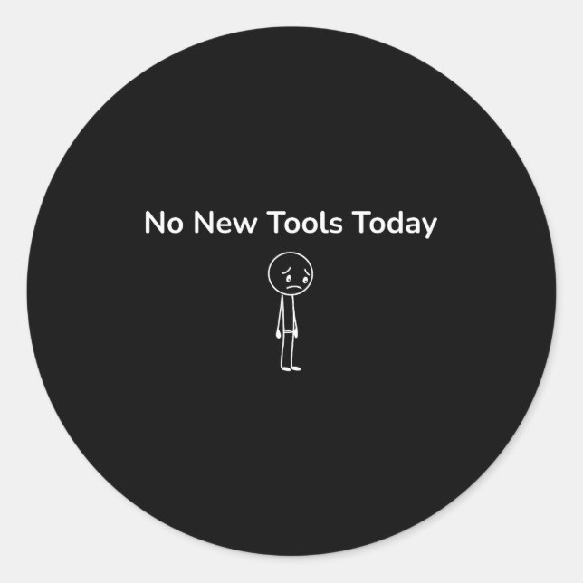 Adesivo Redondo No New Tools Today Funny Outfit Design  (Frente)