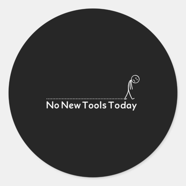 Adesivo Redondo No New Tools Today Shirt No New Tools Today Meme F (Frente)