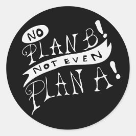 Adesivo Redondo No Plan B Not Even Plan A