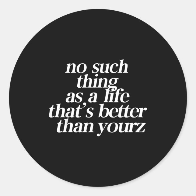 Adesivo Redondo No Such Thing As A Life That's Better Than Your  (Frente)
