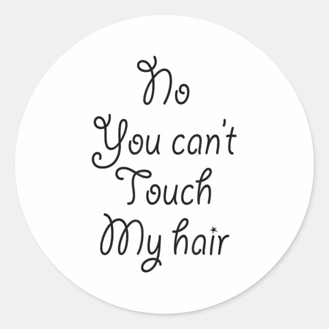 Adesivo Redondo No You Can't Touch My Hair _ Cute  (Frente)