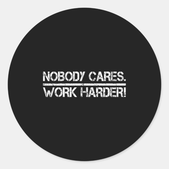 Adesivo Redondo Nobody Cares Work Harder Retro Shirt-gym Motivatio (Frente)