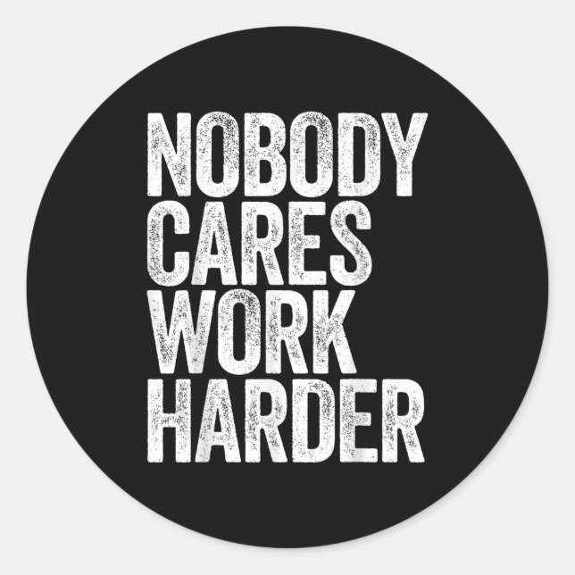 Adesivo Redondo Nobody Cares Work Harder Shirt Men Women Motivatio (Frente)