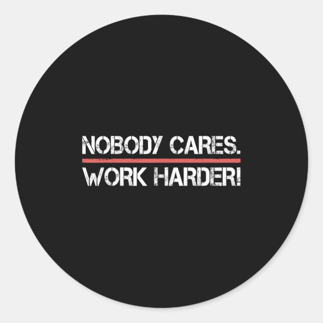 Adesivo Redondo Nobody Cares Work Harder Tee Shirt- Insration Moti (Frente)