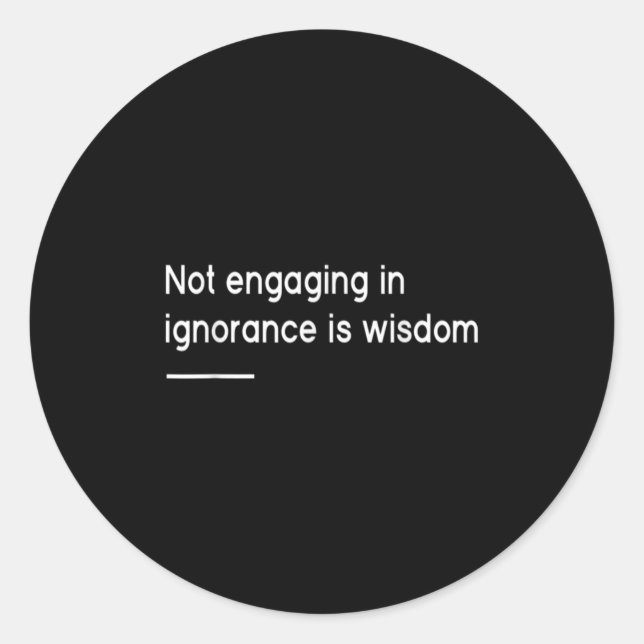 Adesivo Redondo Not Engaging In Ignorance Is Wisdom _ Mindfulness  (Frente)