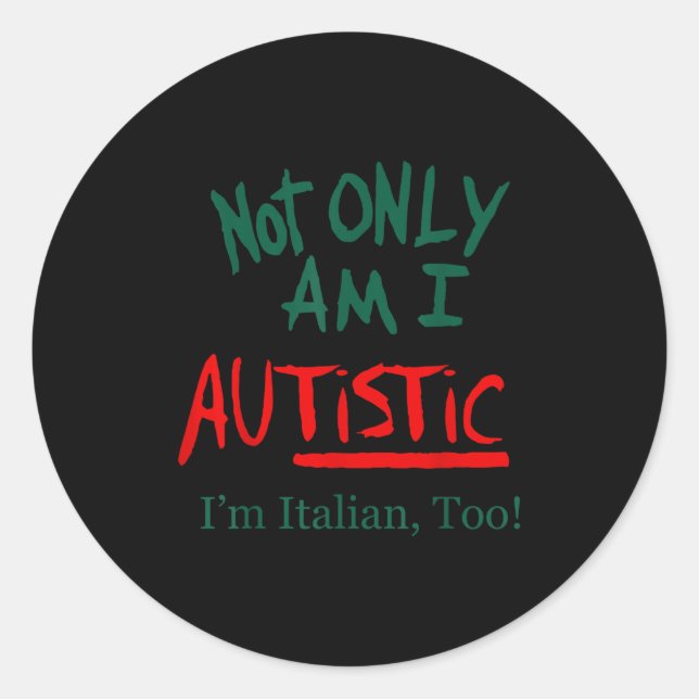 Adesivo Redondo Not Only Am I Autistic I'm Italian Too Funny Chris (Frente)