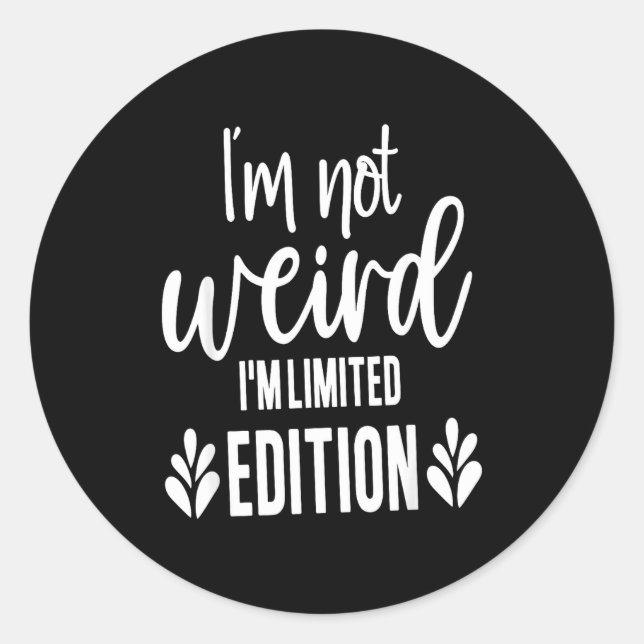 Adesivo Redondo Not Weird I’m Limited Edition, Sarcastic Quote Fun (Frente)